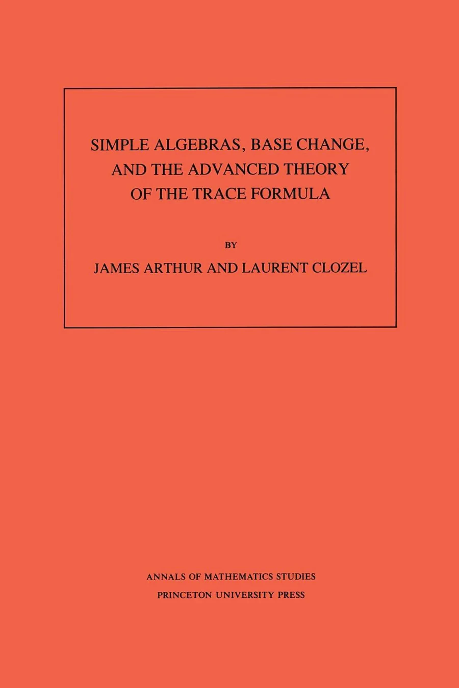 Simple Algebras, Base Change, and the Advanced Theory of the Trace Formula. (AM-